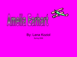 By: Lana Koziol Spring 2006    Amelia Earhart arrives in California after flying solo from Hawaii.   Amelia Earhart and DC-3   Amelia Earhart Early Years Celebrity Years Final Years  • http://ellensplace.net/ae_lflt.html   Amelia.