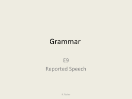 Grammar E9 Reported Speech  R. Fischer   Which tense is it? Simple Present? Present Progressive? Simple Past? Future? Model Verb?  Think first, then click and check. “I may.
