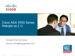Cisco ASA 5500 Series Nebojte se jí   Tomáš Chott at Cisco  tomas.chott@lsg-global.com  Presentation_ID  © 2006 Cisco Systems, Inc.
