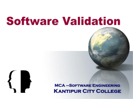 MCA –Software Engineering  Kantipur City College   Topics include  Validation Planning  Testing Fundamentals  Test plan creation  Test-case generation  Black-box Testing  White Box Testing 
