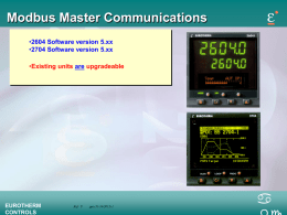 Modbus Master Communications •2604 Software version 5.xx •2704 Software version 5.xx  •Existing units are upgradeable  EUROTHERM CONTROLS  Ref: P  .ppt (31/10/2015) 1  a   Modbus Master Communications •Uses standard Modbus modules •EIA.