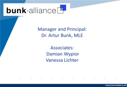 Manager and Principal: Dr. Artur Bunk, MLE Associates: Damian Wypior Vanessa Lichter  www.bunk-alliance.net www.company.com   Offices:  Potsdamer Platz 11 10785 Berlin Goethestrasse 15 67547 Worms  www.bunk-alliance.net www.company.com   www.bunk-alliance.net www.company.com   www.bunk-alliance.net www.company.com   Our services: The Four “S’s” • Sorting • Scanning  • Storage •