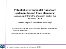Potential environmental risks from sediment-bound trace elements: A case study from the Ukrainian part of the Danube Delta Davide Vignati1 and Nikolai Berlinsky2 1) Istituto.