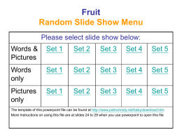 Fruit Random Slide Show Menu Please select slide show below:  Words & Pictures  Set 1  Set 2  Set 3  Set 4  Set 5  Words only  Set 1  Set 2  Set 3  Set 4  Set 5  Pictures only  Set 1  Set.