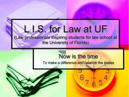 L I.S. for Law at UF (Law professionals inspiring students for law school at the University of Florida)  Now is the time To make.