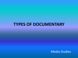 TYPES OF DOCUMENTARY  Media Studies Poetic “reassembling fragments of the world”, a transformation of historical material into a more abstract, lyrical form, usually associated with.