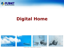 Digital Home  www.planet.com.tw Copyright © PLANET Technology Corporation. All rights reserved. Introduction    Digital Home Solution    Product Overview    Features & Comparison    Roadmap  www.planet.com.tw 2 / 25