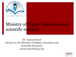 Ministry of Higher Education and scientific research Dr. Amanj Saeed Advisor to the Minister of Higher education and Scientific Research amanj.saeed@krg.org.