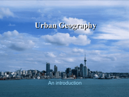 Urban Geography  An introduction What is urban geography? • It can be the study of where cities are in a country, of how.