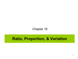 Chapter 18  Ratio, Proportion, & Variation Sect 18.1 : Ratio and Proportion  A ratio conveys the notion of “relative magnitude”. Ratios are used.
