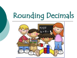 Rounding Decimals Rounding Decimals Step 1: Identify the place you are rounding to, and place a circle around it.