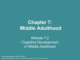 Chapter 7: Middle Adulthood Module 7.2 Cognitive Development in Middle Adulthood Discovering the Lifespan - Robert S.