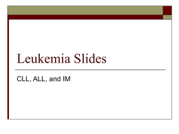 Leukemia Slides CLL, ALL, and IM   CML (lots of lymphocytes, many different stages of maturation)        AML (note Auer rods)     IM Macrophage  Atypical Lymphocyte (scalloped edges)   Atypical Lymphocyte (scalloped edges)   Platelet Machines.