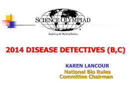 2014 DISEASE DETECTIVES (B,C) KAREN LANCOUR National Bio Rules Committee Chairman   Event Rules – 2014 DISCLAIMER This presentation was prepared using draft rules.