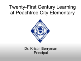 Twenty-First Century Learning at Peachtree City Elementary  Dr. Kristin Berryman Principal     "We must prepare our students for their future not our past.“ DavidThornburg   How did we learn.
