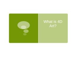 What is 4D Art? What is 4D Art? Time Time + 4D Art investigates the sequencing, presentation and documentation of interactions between: