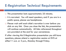 E-Registration Technical Requirements This presentation lasts approximately 25 minutes.  It is narrated.