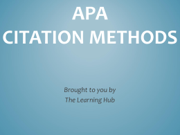 APA CITATION METHODS Brought to you by The Learning Hub   WHAT IS APA? American Psychological Association When is it mostly used? What is it mostly concerned with?  A.