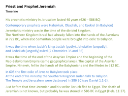 Priest and Prophet Jeremiah Timeline His prophetic ministry in Jerusalem lasted 40 years (626 – 586 BC) Contemporary prophets were Habakkuk, Obadiah, and.