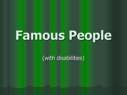 Famous People (with disabilities) Can you guess who they are? Famous Person #1 Famous Movie Star  Has Dyslexia  Memorizes lines by listening to.