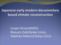 Junpei Hirano(NIED), Masumi Zaiki(Seikei Univ), Takehiko Mikami(Teikyo Univ) Background of documentary-based climate reconstruction in Japan  ・Knowledge of centennial-scale climate variations is essential to evaluate potential.