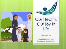 Our Health, Our joy in Life Prepared by: Saudi Diabetes and Endocrine Association Dedication This nutrition education story is dedicated to the children and the families of.