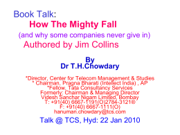 Book Talk: How The Mighty Fall (and why some companies never give in)  Authored by Jim Collins By Dr T.H.Chowdary *Director, Center for Telecom Management &