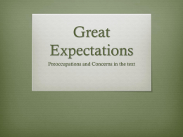 Great Expectations Preoccupations and Concerns in the text Preoccupations and Concerns  Social Class  Ambition and self-improvement  Integrity and Reputation  Parents  Justice   Generosity.