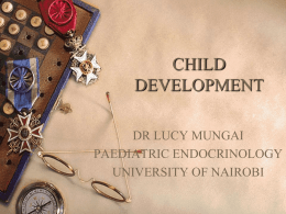 CHILD DEVELOPMENT DR LUCY MUNGAI PAEDIATRIC ENDOCRINOLOGY UNIVERSITY OF NAIROBI CHROMOSOMES  23 chromosomes contributed by the biological mother 23 chromosomes contributed by your biological father.