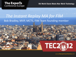 The Instant Replay MA for FIM Bob Bradley, MVP, MCTS, FIM Team founding member.