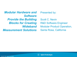 Modular Hardware and Software Provide the Building Blocks for Creating Wideband Measurement Solutions  Copyright © 2011 Agilent Technologies  Presented by: Scott C.