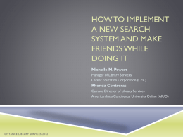 HOW TO IMPLEMENT A NEW SEARCH SYSTEM AND MAKE FRIENDS WHILE DOING IT Michelle M.