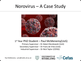 Norovirus – A Case Study  1st Year PhD Student – Paul McMenemy(UoS) Primary Supervisor – Dr Adam Kleczkowski (UoS) Secondary Supervisor – Dr.