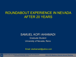 ROUNDABOUT EXPERIENCE IN NEVADA AFTER 20 YEARS  SAMUEL KOFI AHIAMADI Graduate Student University of Nevada, Reno  Email: skahiamadi@yahoo.com CATER-Center for Advance Transportation Education and Research  University of.