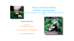 Theory of Computation CS3102 – Spring 2014 A tale of computers, math, problem solving, life, love and tragic death  Nathan Brunelle Department of  Computer Science  University of.