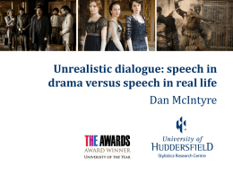 Unrealistic dialogue: speech in drama versus speech in real life Dan McIntyre.