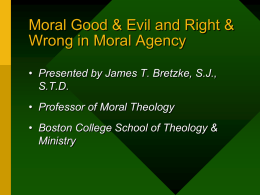 Moral Good & Evil and Right & Wrong in Moral Agency • Presented by James T.