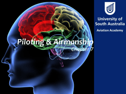 Piloting & Airmanship Chapter 7 Aim To understand the concept of Airmanship and Situational Awareness and to learn what it takes to be a.