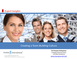 Expert Insights  Creating a Team-Building Culture On Purpose Enterprises A Strategic Business Partner of Profiles International www.profilesinternational.com ©2009 Profiles International, Inc.