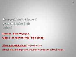 Teacher : Befa Olympia Class : 1st year of junior high school Aims and Objectives: To probe into school life, feelings and thoughts.