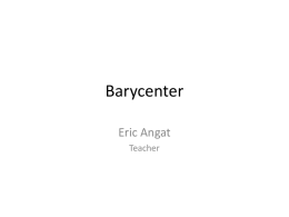 Barycenter Eric Angat Teacher   Center of the Solar System  https://www.youtube.com/watch?v=wNDGgL73ihY Big Bang Theory https://www.youtube.com/watch?v=GPBB5thPgQE Copernicus https://www.youtube.com/watch?v=KsF_hdjWJjo Solar System   Barycenter The barycenter is the point between two objects where they balance.