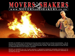 MOVERS and SHAKERS are the International one-stop shop based in South Africa for motivation and teambuilding .