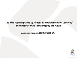 The Ship repairing Zone of Piraeus as Implementation Center of the Green Marine Technology of the future Apostolos Sigouras, CEO NAFSOLP SA.   Some.