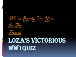 We’re Ready For You In The Trench  LOZA’S VICTORIOUS WW1QUIZ   Question 1 How Many Letters Were Sent To The Front Line Every Week ?  A) 13 Million B) 12 Million  C)