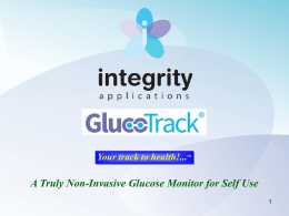 Your track to health!...™  A Truly Non-Invasive Glucose Monitor for Self Use  Disclaimer This presentation includes forward-looking statements within the meaning of the.