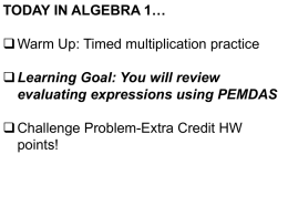 TODAY IN ALGEBRA 1…  Warm Up: Timed multiplication practice  Learning Goal: You will review evaluating expressions using PEMDAS  Challenge Problem-Extra Credit.