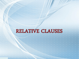 RELATIVE CLAUSES • Relative clauses are clauses starting with the relative pronouns who*, that, which, whose, where, when.