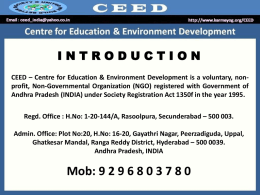 INTRODUCTION CEED – Centre for Education & Environment Development is a voluntary, nonprofit, Non-Governmental Organization (NGO) registered with Government of Andhra Pradesh.