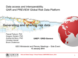 Data access and interoperability. GAR and PREVIEW Global Risk Data Platform  Generating and sharing risk data Pascal Peduzzi, PhD Gregory Giuliani, PhD Andrea de Bono,