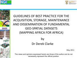 GUIDELINES OF BEST PRACTICE FOR THE ACQUISITION, STORAGE, MAINTENANCE AND DISSEMINATION OF FUNDAMENTAL GEO-SPATIAL DATASETS (MAPPING AFRICA FOR AFRICA) by Dr Derek Clarke May 2011 The views and.